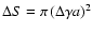 $\Delta S = \pi \left(\Delta\gamma a\right)^2$