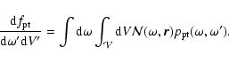 \begin{displaymath}
\frac{{\rm d}f_{\rm pt}}{{\rm d}\omega^\prime {\rm d}V^\prim...
...m d}V
\mathcal{N}(\omega,\vec{r}) p_{\rm pt}(\omega,\omega').
\end{displaymath}