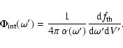 \begin{displaymath}\Phi_{\rm int}(\omega') = \frac{1}{4 \pi~\alpha(\omega')} \frac{{\rm d}f_{\rm th}}{{\rm d}\omega^\prime {\rm d}V^\prime}.
\end{displaymath}