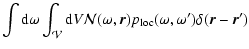 $\displaystyle \int {\rm d}\omega
\int_\mathcal{V} {\rm d}V \mathcal{N}(\omega,\vec{r}) p_{\rm loc}
(\omega,\omega') \delta(\vec{r}-\vec{r}')$