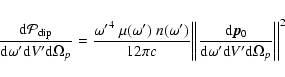 \begin{displaymath}
\frac{{\rm d}\mathcal{P}_{\rm dip}}{{\rm d}\omega^\prime {\r...
...me {\rm d}V^\prime {\rm d}\Omega_{p}}\right\vert\right\vert}^2
\end{displaymath}