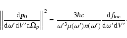 \begin{displaymath}
{\left\vert\left\vert\frac{{\rm d}\vec{p}_0}{{\rm d}\omega^\...
...
\frac{{\rm d}f_{\rm loc}}{{\rm d}\omega'{\rm d}V^\prime}\cdot
\end{displaymath}