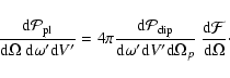 \begin{displaymath}
{{\rm d} \mathcal{P}_{\rm pl} \over{\rm d} \Omega~{\rm d}\om...
... d}\Omega_{p}}
~{{\rm d} \mathcal{F}\over {\rm d} \Omega}\cdot
\end{displaymath}