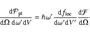 \begin{displaymath}
{{\rm d} \mathcal{P}_{\rm pl} \over {\rm d} \Omega~{\rm d}\o...
...{\rm d}V^\prime}{{\rm d} \mathcal{F}\over {\rm d} \Omega}\cdot
\end{displaymath}