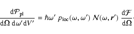 \begin{displaymath}
{{\rm d} \mathcal{P}_{\rm pl}\over {\rm d}\Omega~{\rm d}\ome...
...\vec{r}^\prime)~{{\rm d} \mathcal{F}\over {\rm d} \Omega}\cdot
\end{displaymath}