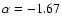 $\alpha =-1.67$