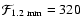 ${\cal F}_{\rm 1.2~mm} =
320$