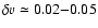 $\delta v \simeq 0.02{-}0.05$