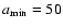 $a_{\rm min} = 50$