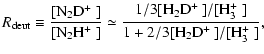 $\displaystyle R_{\rm deut} \equiv \frac{[\hbox{${\rm N}_2{\rm D}^+$ }]}{[\hbox{...
...}$ }]}{1 + 2/3[\hbox{${\rm H}_{2}{\rm D}^{+}$ }]/[\hbox{${\rm H}_{3}^{+}$ }]} ,$