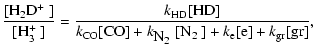 $\displaystyle \frac{[\hbox{${\rm H}_{2}{\rm D}^{+}$ }]}{[\hbox{${\rm H}_{3}^{+}...
...rm N}_2$ }} [\hbox{${\rm N}_2$ }]
+ k_{\rm e} [{\rm e}] + k_{\rm gr} [\rm gr]},$