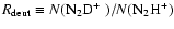 $R_{\rm deut} \equiv N(\hbox {${\rm N}_2{\rm D}^+$ })/N({\rm N_2H^{+}})$