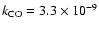 $k_{\rm CO} = 3.3\times10^{-9}$