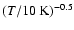 $(T/10~{\rm K})^{-0.5}$
