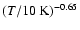 $(T/10\ {\rm K})^{-0.65}$