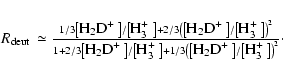 \begin{eqnarray*}R_{\rm deut} & \simeq
\frac{1/3 \left[\hbox{${\rm H}_{2}{\rm ...
...$ }\right]/\left[\hbox{${\rm H}_{3}^{+}$ }\right]\right)^2}\cdot
\end{eqnarray*}