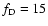 $f_{\rm D} = 15$