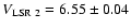 $V_{\rm LSR ~ 2}= 6.55\pm 0.04$