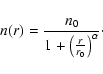 \begin{displaymath}n (r) = \frac{n_{0}}{1 + \left( \frac{r}{r_0}
\right)^\alpha} \cdot\end{displaymath}