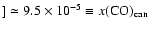 $] \simeq
9.5\times10^{-5}\equiv x({\rm CO})_{\rm can}$