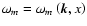 $\omega_{m} = \omega _{m} \left( {\vec{k},x}\right)$