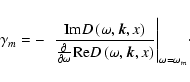 \begin{displaymath}%
\gamma _{m} = - {\begin{array}{*{20}c}
{} \hfill \\
{} \...
...vec{k},x} \right)}}}} \right\vert}_{\omega = \omega _{m}}\cdot
\end{displaymath}