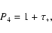 \begin{displaymath}%
P_{4} = 1 + \tau _{ *},
\end{displaymath}