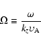 \begin{displaymath}%
\Omega \equiv {\frac{{\omega}} {{k_{z} \upsilon_{\rm A}}} }
\end{displaymath}