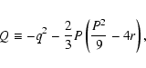 \begin{eqnarray*}Q\equiv - q^{2} - {\frac{{2}}{{3}}}P\left( {{\frac{{P^{2}}}{{9}}}
- 4r} \right),
\end{eqnarray*}