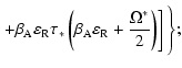 $\displaystyle \left. + \beta _{\rm A} \varepsilon _{\rm R} \tau _{*} \left(\beta_{\rm A} \varepsilon _{\rm R} + \frac{\Omega^{*}}{2}\right)\right]\Biggl\};$