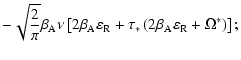 $\displaystyle - \sqrt{\frac{2}{\pi}} \beta_{\rm A} \nu \left[2\beta _{\rm A} \v...
...u _{*} \left(2\beta _{\rm A} \varepsilon _{\rm R} + \Omega ^{ *}\right)\right];$