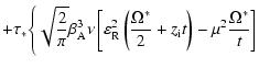 $\displaystyle +\tau _{ *} \Biggl\{\sqrt{\frac{2}{\pi}} \beta _{\rm A}^{3} \nu \...
...{\Omega ^{ *}}{2} + z_{\rm i} t \right) - \mu ^{2}\frac{\Omega ^{ *}}{t}\right]$