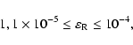 \begin{displaymath}%
1,1\times 10^{ - 5} \le \varepsilon _{\rm R} \le 10^{-4},
\end{displaymath}