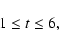 \begin{displaymath}%
1 \le t \le 6,
\end{displaymath}