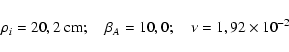 \begin{displaymath}%
\rho _{i} = 20,2~{\rm cm}; \quad \beta _{A} = 10,0; \quad
\nu = 1,92\times 10^{ - 2}
\end{displaymath}