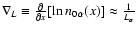 $\nabla_{L} \equiv \frac{{\partial}} {{\partial x}}{\left[{\ln n_{0}{_{\alpha}} (x)} \right]} \approx \frac{{1}}{{L_{\alpha}}}$