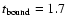 $t_{{\rm bound}} = 1.7$