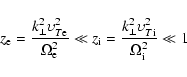 \begin{displaymath}%
z_{\rm e} = {\frac{{k_{ \bot} ^{2} \upsilon _{T{\rm e}}^{2}...
...{2} \upsilon
_{T{\rm i}}^{2}}} {{\Omega _{\rm i}^{2}}} } \ll 1
\end{displaymath}