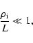 \begin{displaymath}%
{\frac{{\rho _{\rm i}}} {{L}}} \ll 1,
\end{displaymath}