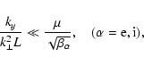 \begin{displaymath}%
{\frac{{k_{y}}} {{k_{ \bot} ^{2} L}}} \ll
{\frac{{\mu}} {{\sqrt {\beta _{\alpha}} } } }, \quad (\alpha =
{\rm e,i}),
\end{displaymath}