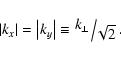 \begin{displaymath}%
{\left\vert {k_{x}} \right\vert} = {\left\vert {k_{y}} \rig...
...kern-\nulldelimiterspace}\!\lower0.7ex\hbox{${\sqrt {2}}
$ }}.
\end{displaymath}