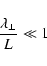 \begin{displaymath}%
{\frac{{\lambda _{ \bot}} } {{L}}} \ll 1
\end{displaymath}