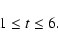\begin{displaymath}%
1 \le t \le 6.
\end{displaymath}