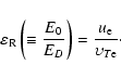 \begin{displaymath}%
\varepsilon _{\rm R} \left( { \equiv {\frac{{E_{0}}}
{{E_{D...
... \right) = {\frac{{u_{\rm e}}} {{\upsilon _{T{\rm e}}}} }\cdot
\end{displaymath}