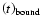 $\left( {t} \right)_{{\rm bound}} $