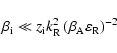 \begin{displaymath}%
\beta _{\rm i} \ll z_{\rm i} k_{\rm R} ^{2} \left( {\beta _{\rm A}
\varepsilon _{\rm R}} \right)^{ - 2}
\end{displaymath}