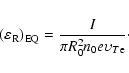 \begin{displaymath}%
\left( {\varepsilon _{\rm R}} \right)_{{\rm EQ}} =
{\frac{{I}}{{\pi R_{0}^{2} n_{0} e\upsilon _{T{\rm e}}}} }\cdot
\end{displaymath}