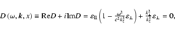 \begin{displaymath}%
\begin{array}{l}
D\left( {\omega ,\vec{k},x} \right) \equi...
...^{2}}} {{k_{z}^{2}}} }\varepsilon _{ \bot} = 0,
\\
\end{array}\end{displaymath}
