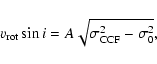 \begin{displaymath}v_{{\rm rot}} \sin{i} = A \sqrt{\sigma_{{\rm CCF}}^{2}-\sigma_{0}^2} ,
\end{displaymath}