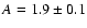 $A=1.9\pm 0.1$